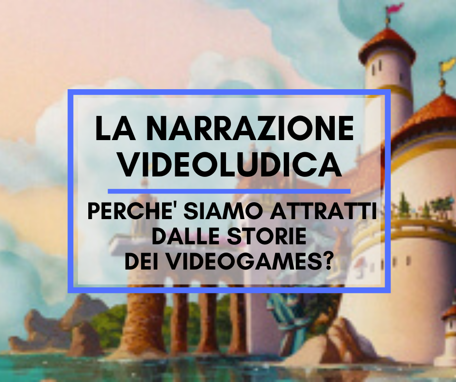 Scopri di più sull'articolo La Narrazione Videoludica – Perché siamo attratti dalle storie dei videogames?