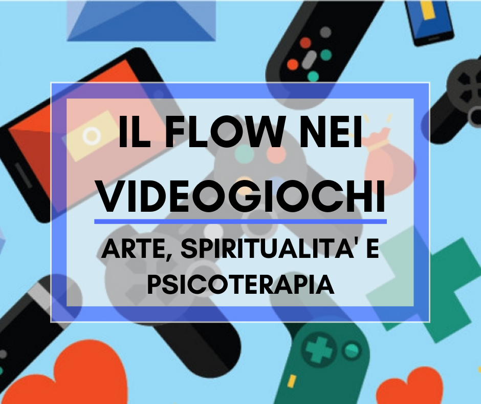 Scopri di più sull'articolo Il Flow nei videogiochi: arte, spiritualità e psicoterapia