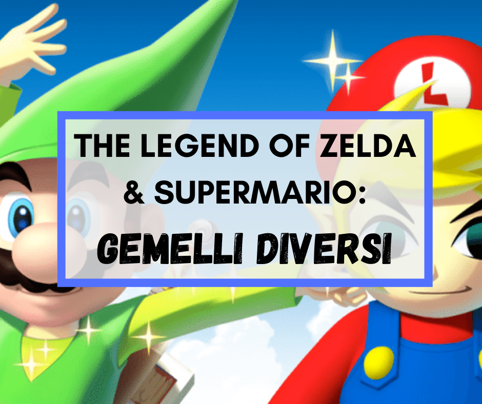 Scopri di più sull'articolo THE LEGEND OF ZELDA E SUPER MARIO: GEMELLI DIVERSI