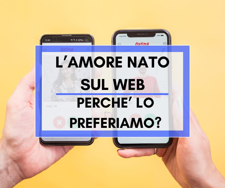 Scopri di più sull'articolo L’amore nato sul web: perché lo preferiamo?