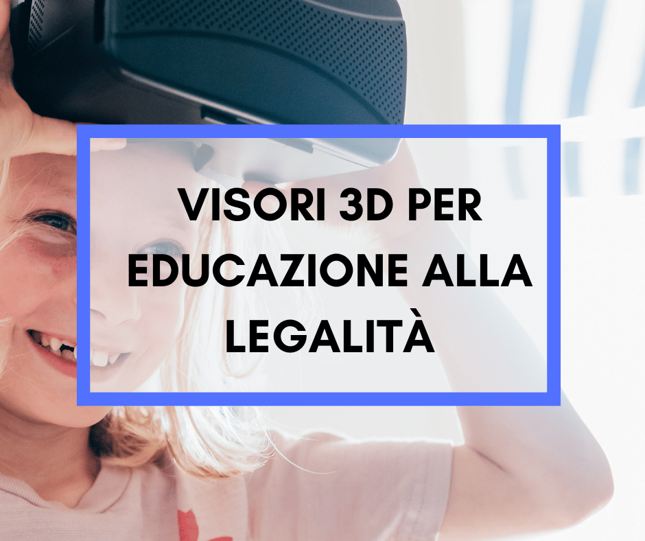 Scopri di più sull'articolo Visori 3D per l’educazione alla legalità