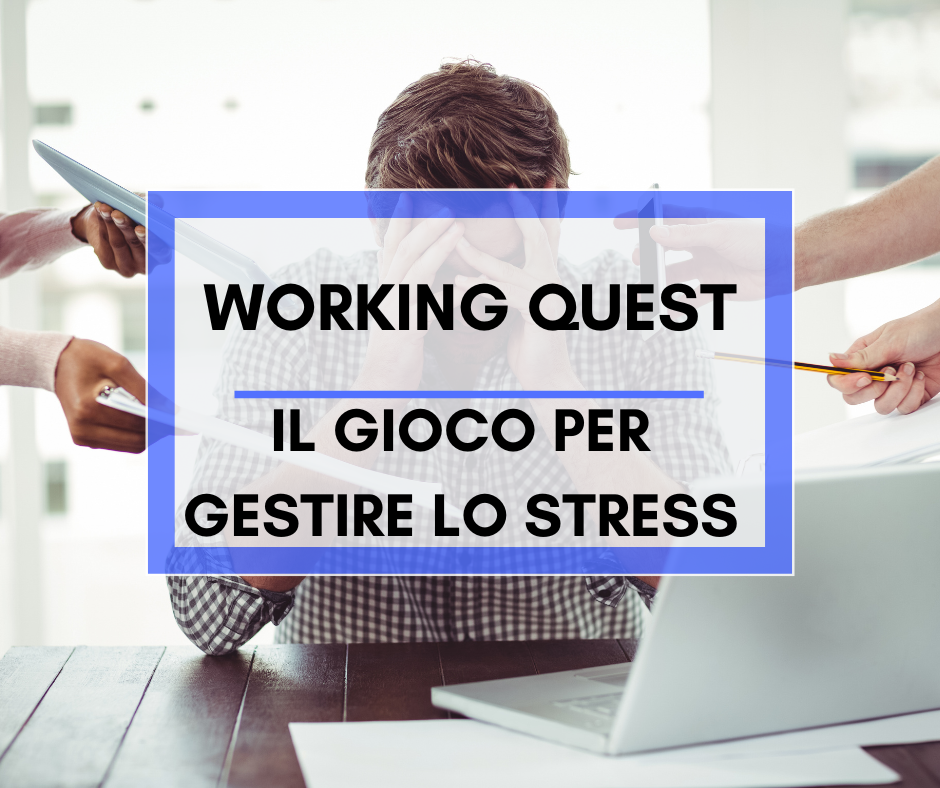 Scopri di più sull'articolo Working Quest: il gioco per gestire lo stress