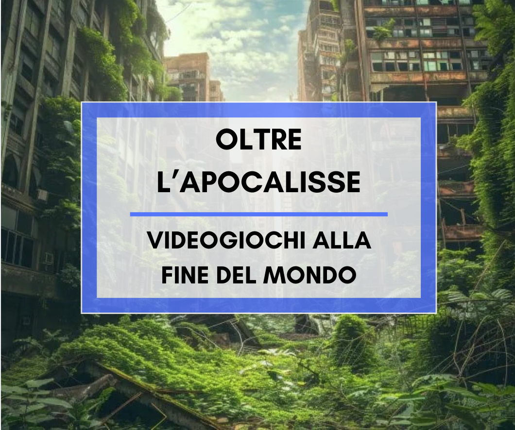 Scopri di più sull'articolo Oltre l’apocalisse: videogiochi alla fine del mondo