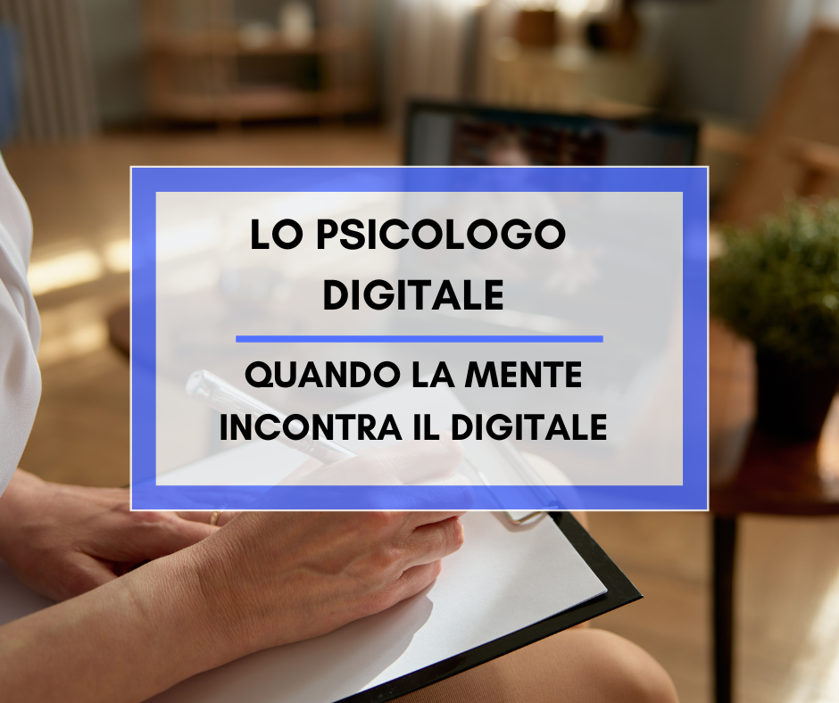 Scopri di più sull'articolo Lo psicologo digitale: quando la mente incontra il digitale
