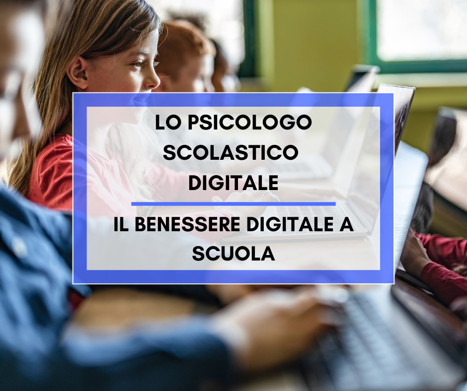 Scopri di più sull'articolo Lo psicologo scolastico digitale: il benessere digitale a scuola