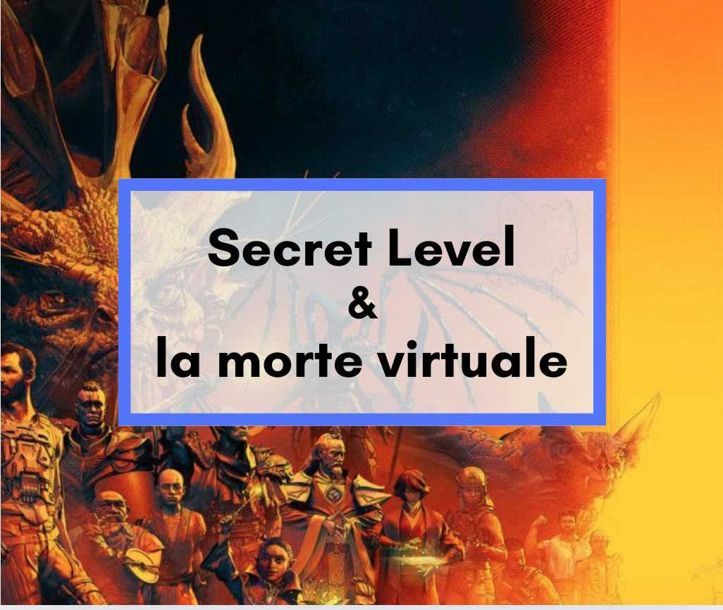 Scopri di più sull'articolo Secret Level e la morte virtuale