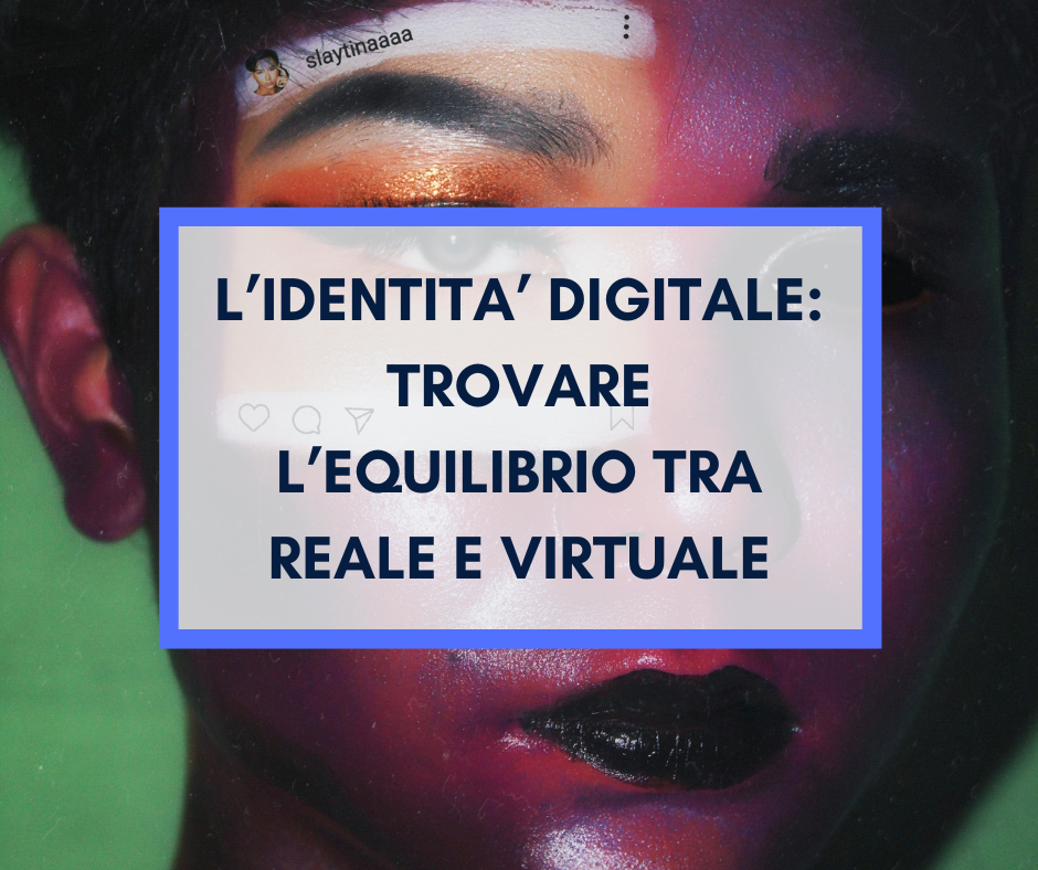 Scopri di più sull'articolo L’identità digitale: trovare l’equilibrio tra reale e virtuale