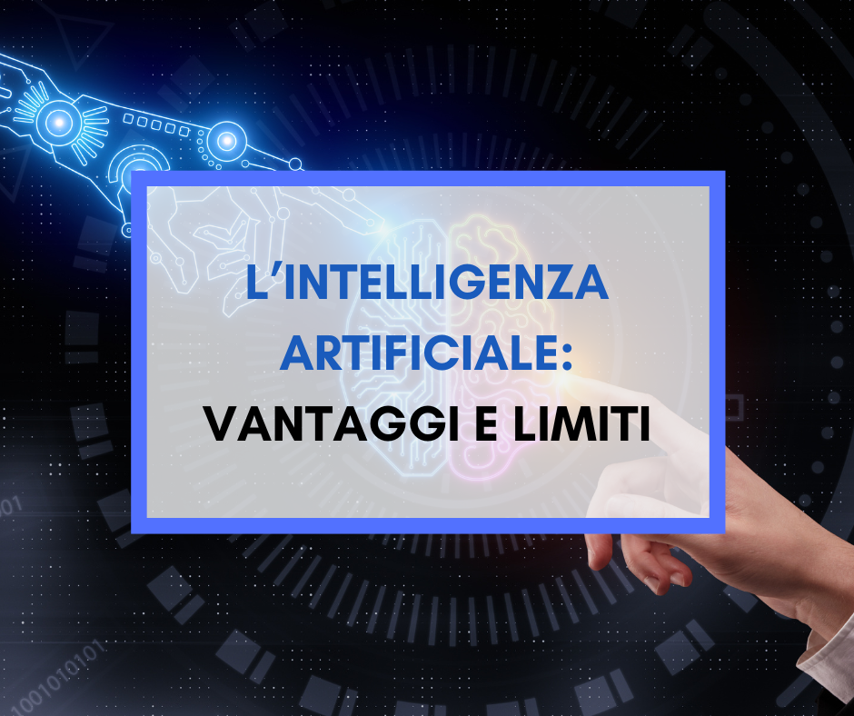 Scopri di più sull'articolo L’intelligenza artificiale: vantaggi e limiti