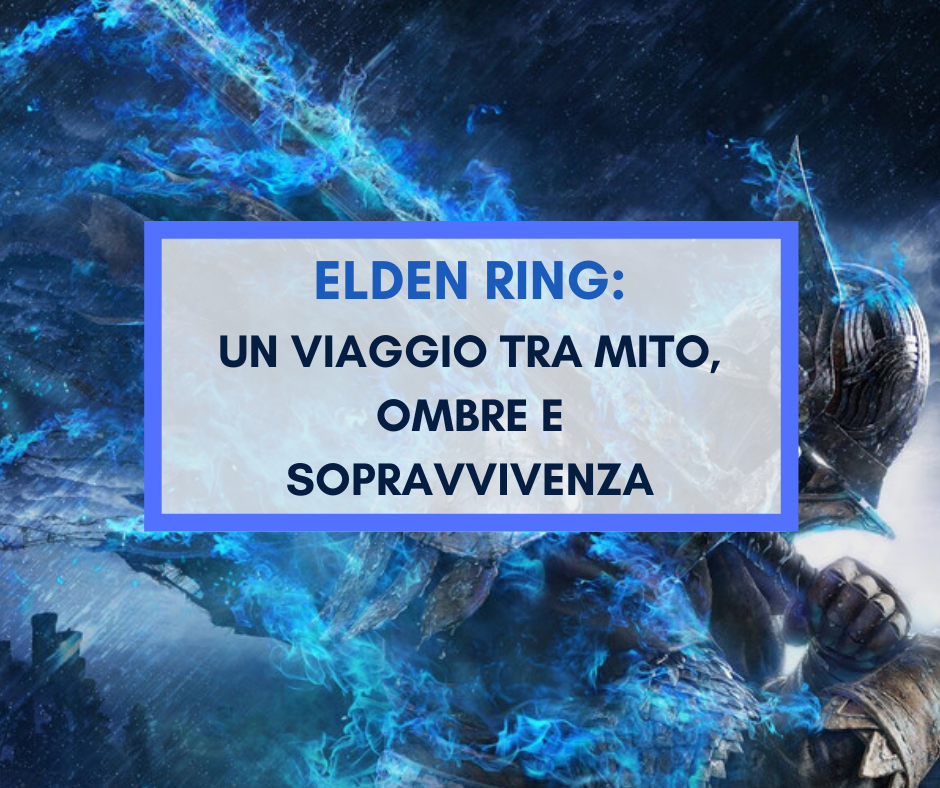 Scopri di più sull'articolo Elden Ring: un viaggio tra mito, ombre e sopravvivenza